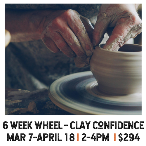 6 Week Wheel Clay Confidence March 7