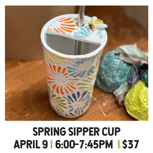 Spring Sipper Cup April 9