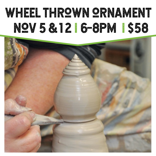 Wheel Thrown Ornament November 5 and 12