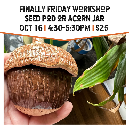 Finally Friday Workshop Seed Pod or Acorn Jar October 16