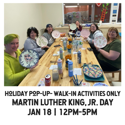 Holiday Pop-Up Walk-In Activities Only Martin Luther King Jr Day Jan 18