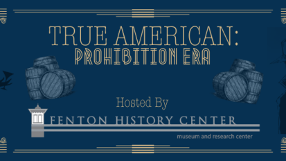 Fenton History Center True American Prohibition Era
